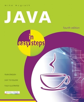 Java in Easy Steps: Fully Updated for Java 7 - McGrath, Mike