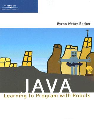 Java: Learning to Program with Robots - Becker, Byron Weber