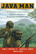 Java Man: How Two Geologists' Dramatic Discoveries Changed Our Understanding of the Evolutionary Path to Modern Humans