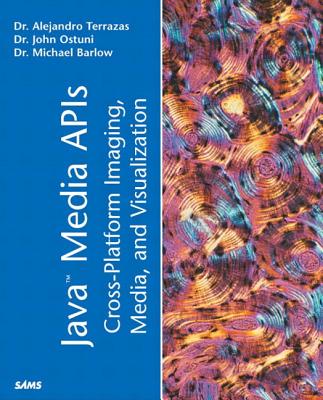 Java Media APIs: Cross-Platform Imaging, Media and Visualization - Terrazas, Alejandro, PH.D., and Ostuni, John, PH.D., and Barlow, Michael