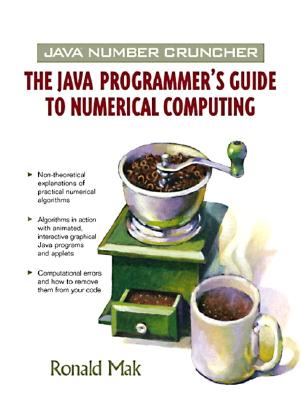 Java Number Cruncher: The Java Programmer's Guide to Numerical Computing - Mak, Ronald