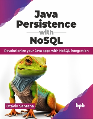 Java Persistence with Nosql: Revolutionize Your Java Apps with Nosql Integration - Santana, Ot�vio