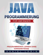 Java-Programmierung Fur Anfanger: Programmieren Lernen Ohne Vorkenntnisse