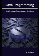 Java Programming: Best Practices for the Modern Developer