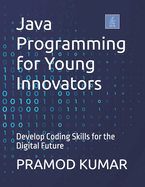 Java Programming for Young Innovators: Develop Coding Skills for the Digital Future