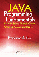 Java Programming Fundamentals: Problem Solving Through Object Oriented Analysis and Design