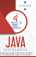 Java Programming: learn how to code with an object-oriented program to improve your software engineering skills. get familiar with virtual machine, javascript, and machine code