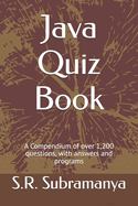 Java Quiz Book: A Compendium of over 1,200 questions, with answers and programs