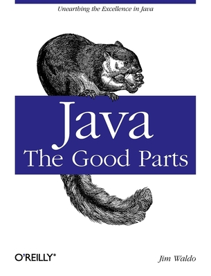 Java: The Good Parts: Unearthing the Excellence in Java - Waldo, Jim