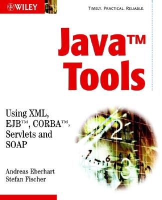 Java Tools: Using XML, EJB CORBA, Servlets and SOAP - Eberhart, Andreas, and Fischer, Stefan