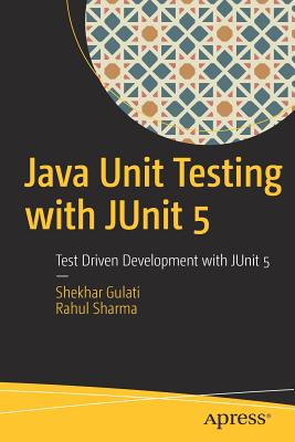 Java Unit Testing with Junit 5: Test Driven Development with Junit 5 - Gulati, Shekhar, and Sharma, Rahul
