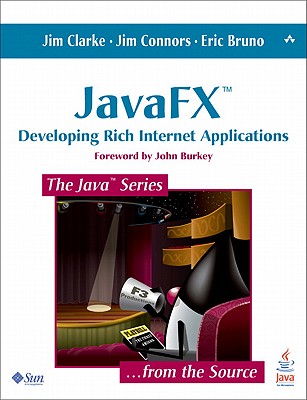 JavaFX: Developing Rich Internet Applications - Clarke, Jim, and Connors, Jim, and Bruno, Eric