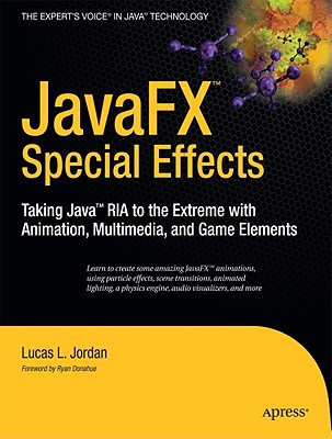 Javafx Special Effects: Taking Java(tm) RIA to the Extreme with Animation, Multimedia, and Game Elements - Jordan, Lucas