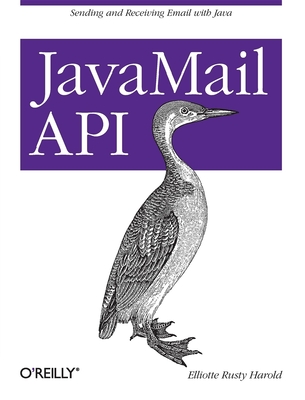 JavaMail API: Sending and Receiving Email with Java - Harold, Elliotte Rusty