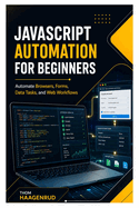 JavaScript Automation for Beginners: Automate Browsers, Forms, Data Tasks, and Web Workflows