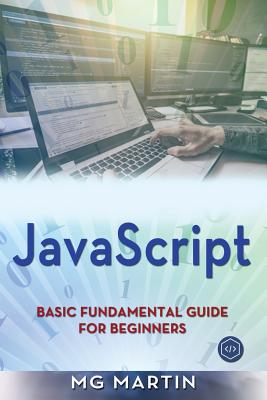 JavaScript: Basic Fundamental Guide for Beginners - Martin, Mg