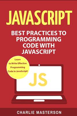 JavaScript: Best Practices to Programming Code with JavaScript - Masterson, Charlie
