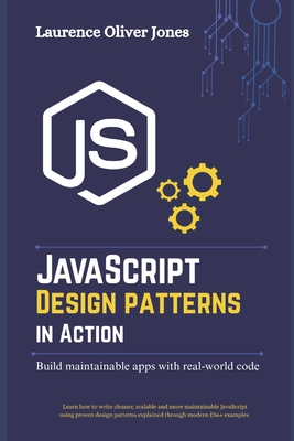 JavaScript Design Patterns in Action: Building Maintainable Apps with Real-World Code - Jones, Laurence Oliver