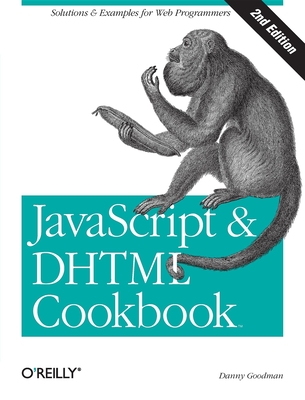JavaScript & DHTML Cookbook: Solutions & Examples for Web Programmers - Goodman, Danny