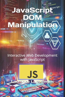 JavaScript DOM Manipulation: Interactive Web Development with JavaScript - Svekis, Laurence Lars