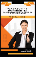 "Javascript Dominante: Descubriendo El Poder de la Mejora Web"
