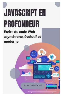 JavaScript en profondeur: ?crire du code Web asynchrone, ?volutif et moderne - Greystone, Elian