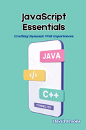 JavaScript Essentials: Crafting Dynamic Web Experiences