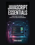JavaScript Essentials: Your Guide to Effective Web Programming