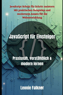 JavaScript f�r Einsteiger: Praxisnah, verst�ndlich & modern lernen