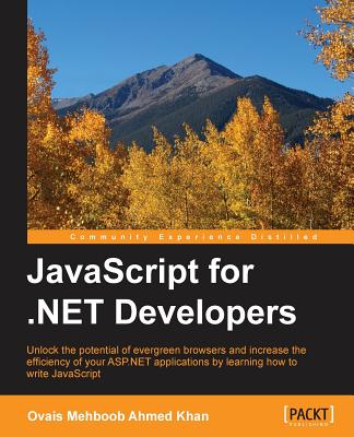 JavaScript for .NET Developers: Developing for the modern web - Mehboob Ahmed Khan, Ovais