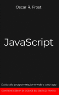 JavaScript: Guida alla programmazione web e web-app. Contiene esempi di codice ed esercizi pratici.