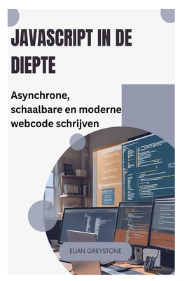 JavaScript in de diepte: Asynchrone, schaalbare en moderne webcode schrijven - Greystone, Elian