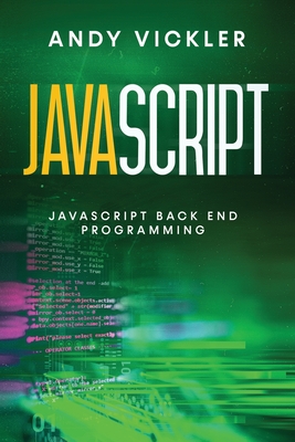 Javascript: Javascript Back End Programming - Vickler, Andy