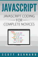 JavaScript: JavaScript Coding for Complete Novices