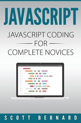 Javascript: Javascript Coding For Complete Novices - Bernard, Scott