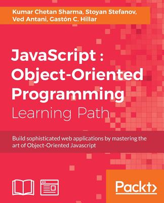 JavaScript: Object-Oriented Programming - Antani, Ved, and Hillar, Gaston C, and Stefanov, Stoyan