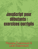JavaScript pour d?butants: exercices corrig?s