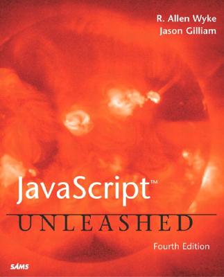 JavaScript Unleashed - Wyke, R Allen, and Gilliam, Jason