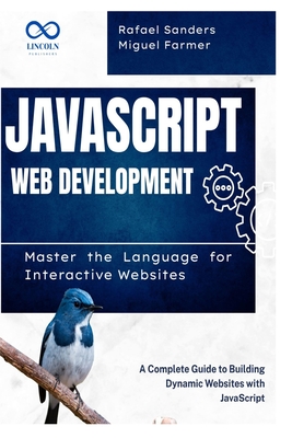 JavaScript Web Development: Master the Language for Interactive Websites: A Complete Guide to Building Dynamic Websites with JavaScript - Sander, Rafael, and Farmer, Miguel