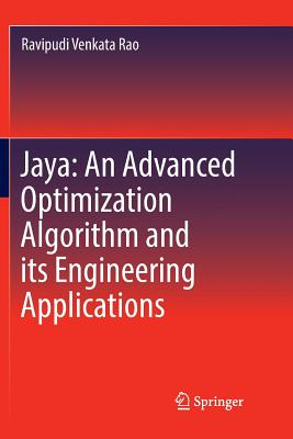 Jaya: An Advanced Optimization Algorithm and Its Engineering Applications - Venkata Rao, Ravipudi