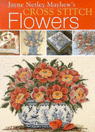 Jayne Netley Mayhew's Cross Stitch Flowers