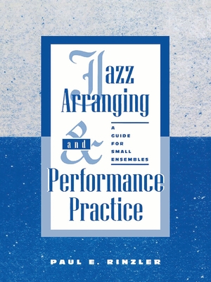 Jazz Arranging and Performance Practice: A Guide for Small Ensembles - Rinzler, Paul E