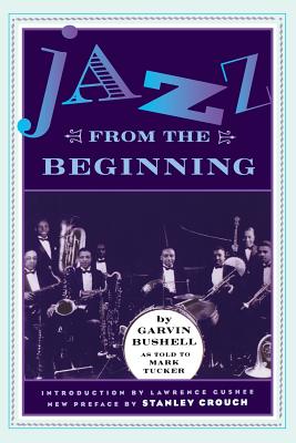 Jazz from the Beginning - Bushell, Garvin, and Tucker, Mark, and Gushee, Lawrence (Introduction by)