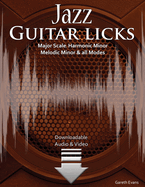 Jazz Guitar Licks: Major Scale, Harmonic Minor, Melodic Minor and all Modes