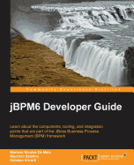jBPM6 Developer Guide: Learn about the components, tooling, and integration points that are part of the JBoss Business Process Management (BPM) framework
