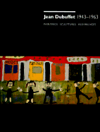 Jean Dubuffet 1943-1963: Paintings, Sculptures, Assemblages: An Exhibition