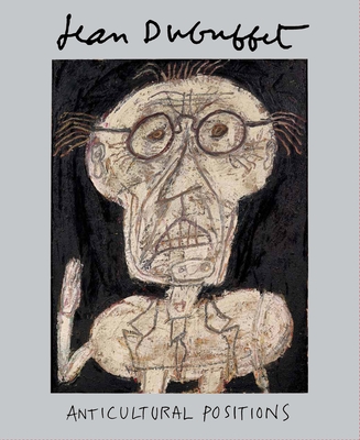 Jean Dubuffet: Anticultural Positions - Aviram, Anny (Text by), and Minturn, Kent (Text by), and Rosenthal, Mark (Text by)