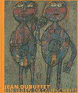 Jean Dubuffet: Ein Leben Im Laufschritt