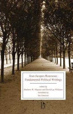 Jean-Jacques Rousseau: Fundamental Political Writings - Rousseau, Jean-Jacques, and Maguire, Matthew W. (Editor), and Lay Williams, David (Editor)