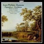 Jean-Philippe Rameau: Pigmalion, Dardanus - Suites & Arias